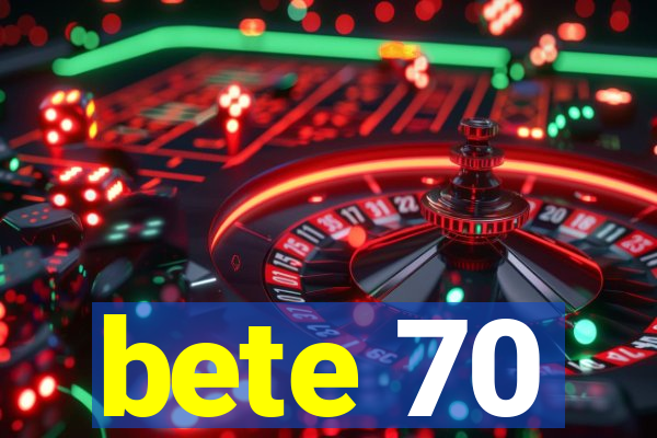 bete 70